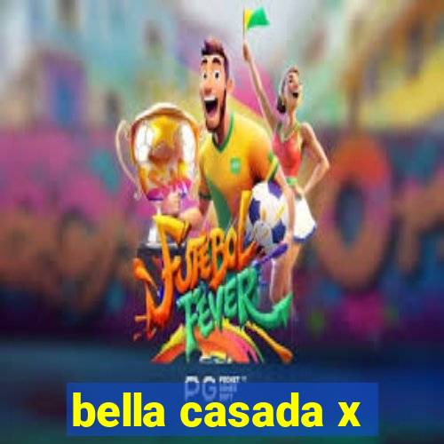 bella casada x